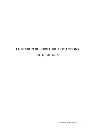 GESTION(DE(PORTEFEUILLE( ! 1
LA GESTION DE PORTEFEUILLES D’ACTIONS
CCA : 2014-15
 