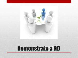 Demonstrate a GD 
 