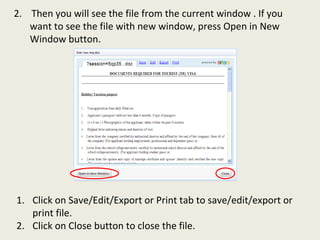 2.  Then you will see the file from the current window . If you want to see the file with new window, press Open in New Window button. Click on Save/Edit/Export or Print tab to save/edit/export or print file. Click on Close button to close the file. 