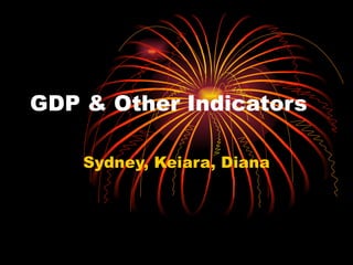 GDP & Other Indicators Sydney, Keiara, Diana 