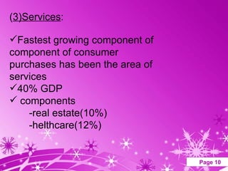 ( 3)Services : Fastest growing component of component of consumer purchases has been the area of services 40% GDP components -real estate(10%) -helthcare(12%) 