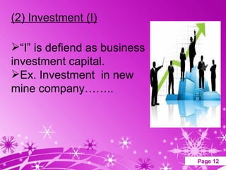 (2) Investment (I) “ I” is defiend as business investment capital. Ex. Investment  in new mine company…….. 