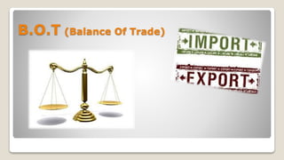 B.O.T (Balance Of Trade)
 