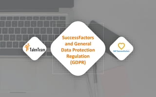 SuccessFactors
and General
Data Protection
Regulation
(GDPR)
 
