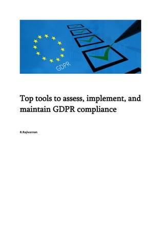 Top tools to assess, implement, and
maintain GDPR compliance
R.Rajivarnan
 