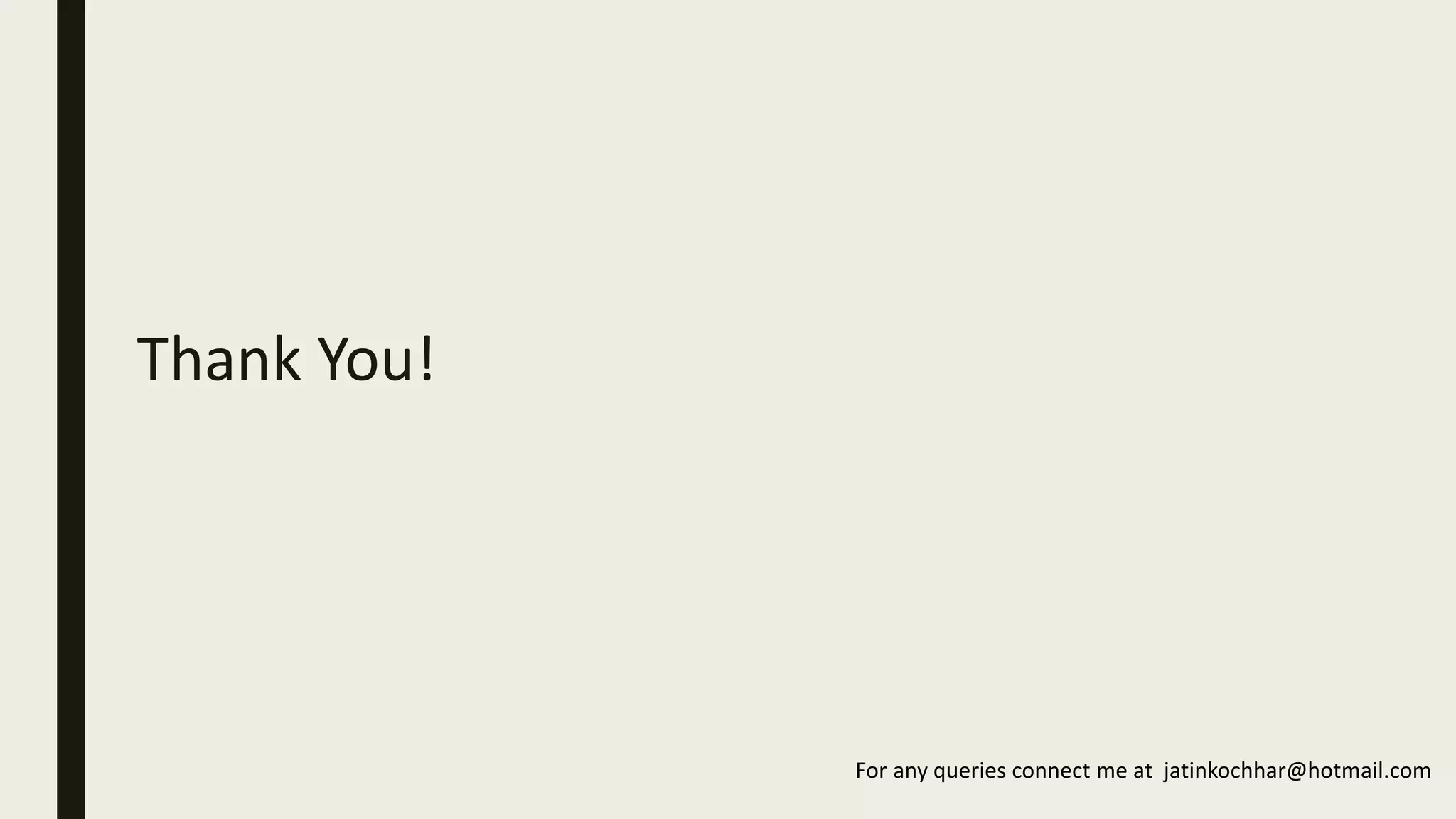 Thank You!
For any queries connect me at jatinkochhar@hotmail.com
 