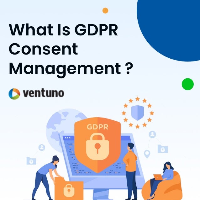 What Is GDPR
Consent
Management ?
 