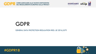 GDPR
GENERAL DATA PROTECTION REGULATION REG. UE 2016/679
 