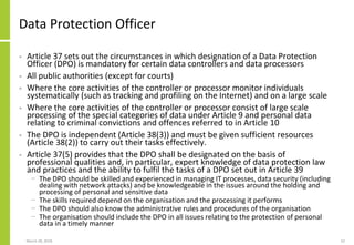Data Protection Officer
• Article 37 sets out the circumstances in which designation of a Data Protection
Officer (DPO) is...