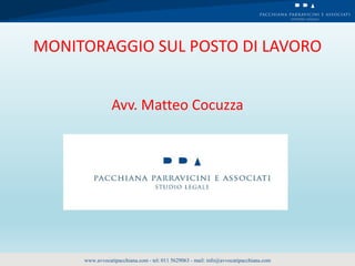 www.avvocatipacchiana.com - tel: 011 5629063 - mail: info@avvocatipacchiana.com
MONITORAGGIO SUL POSTO DI LAVORO
Avv. Matteo Cocuzza
 
