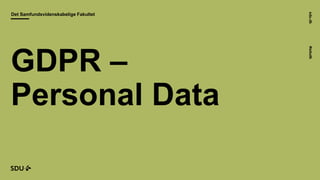 sdu.dk#sdudk
Det Samfundsvidenskabelige Fakultet
GDPR –
Personal Data
 