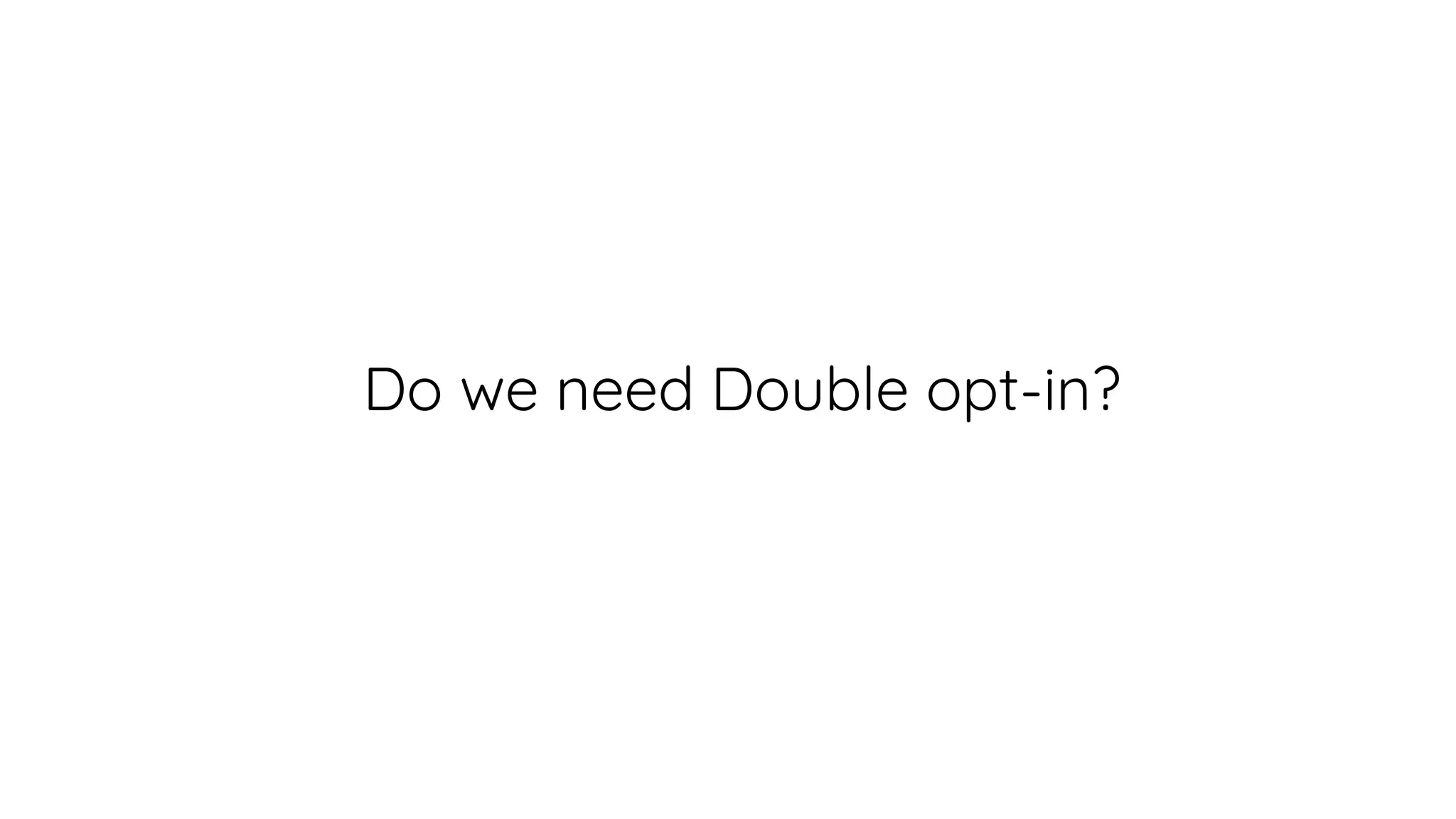 Do we need Double opt-in?
 