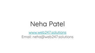 Neha Patel
www.web247.solutions
Email: neha@web247.solutions
 
