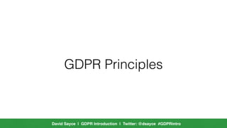 David Sayce | GDPR Introduction | Twitter: @dsayce #GDPRintro
Individuals Rights
 