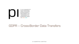 pi | contact@3-14.com | www.3-14.com
GDPR – Cross-Border Data Transfers
 