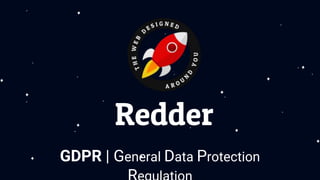 Redder
GDPR | General Data Protection
 