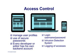 © Computer-Zauber
Access Control
 manage user profiles
 use of secure
passwords
 Every developer or
editor has his own
backend account
 Login
username/password
 Intrusion Detection
System
 Logging of accesses
 