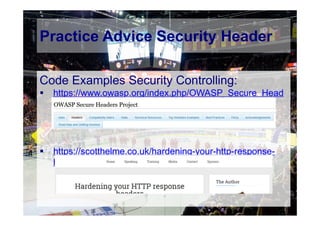 © Computer-Zauber
Code Examples Security Controlling:
 https://www.owasp.org/index.php/OWASP_Secure_Head
ers_Project#tab=Headers
 https://scotthelme.co.uk/hardening-your-http-response-
headers/
Practice Advice Security Header
 