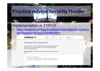 © Computer-Zauber
Practice Advice Security Header
Implementation in TYPO3:
 https://jweiland.net/typo3/codebeispiele/allgemeines/secu
rity-headers-mit-typo3.html#c5803
 