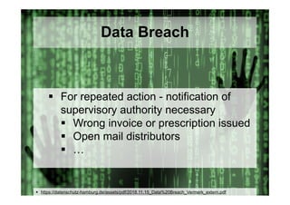 © Computer-Zauber
 For repeated action - notification of
supervisory authority necessary
 Wrong invoice or prescription issued
 Open mail distributors
 …
Data Breach
 https://datenschutz-hamburg.de/assets/pdf/2018.11.15_Data%20Breach_Vermerk_extern.pdf
 