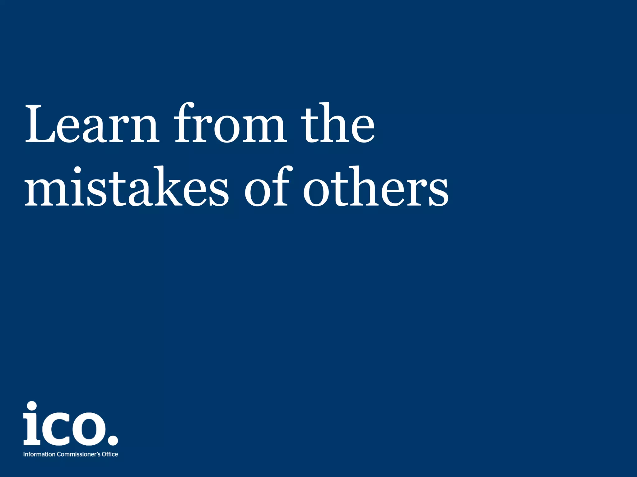 Learn from the
mistakes of others
 