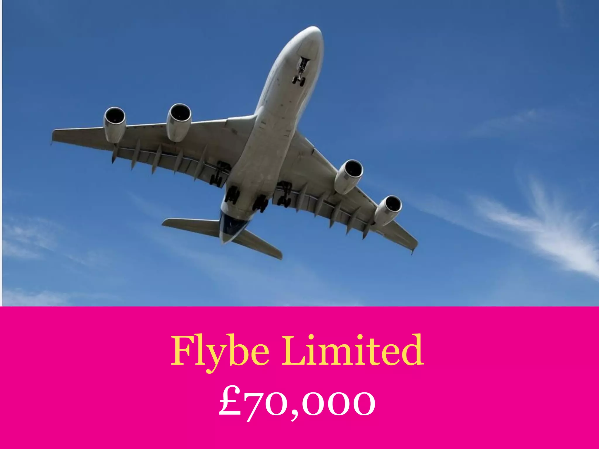 Flybe Limited
£70,000
 