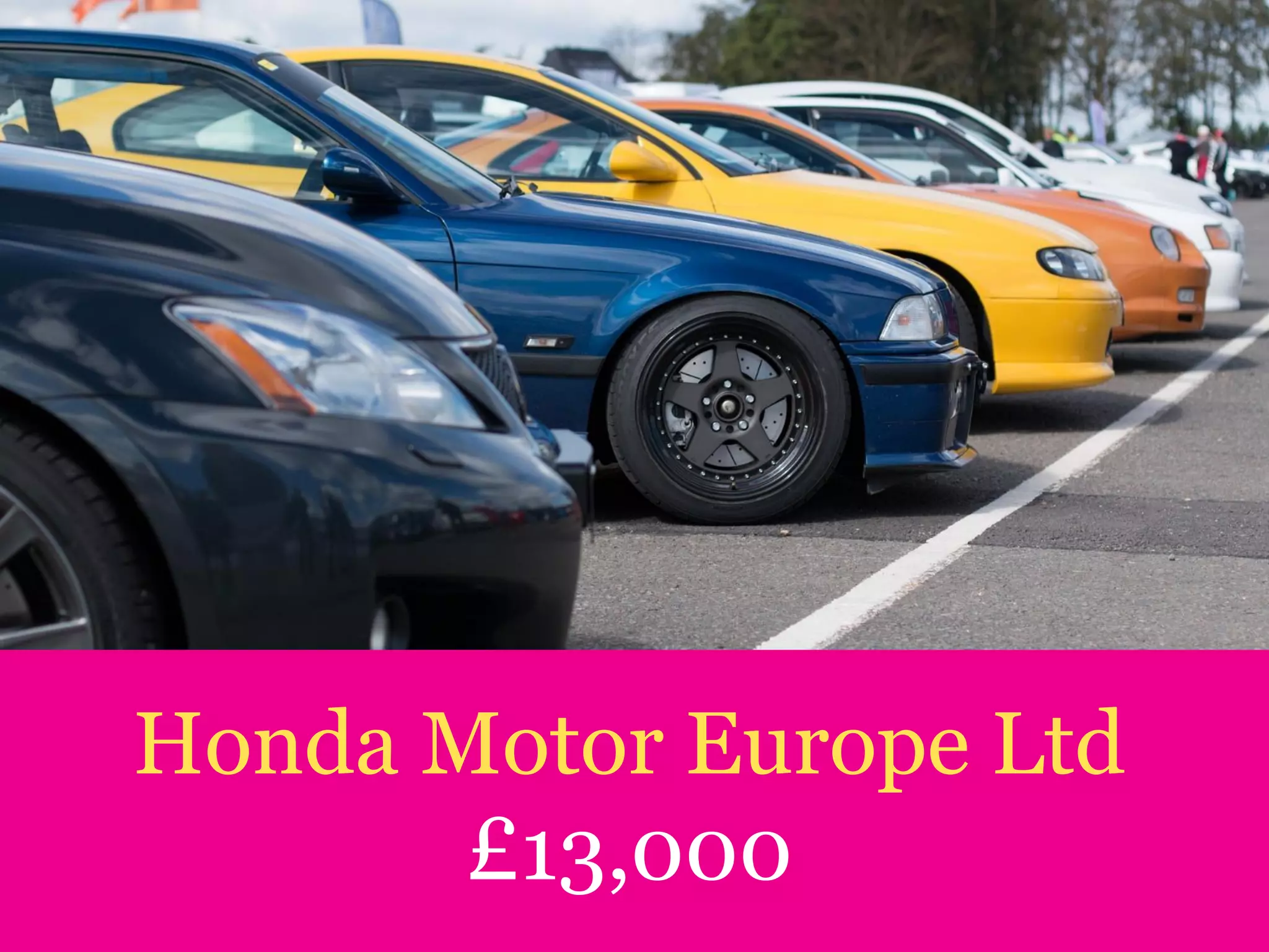 Honda Motor Europe Ltd
£13,000
 