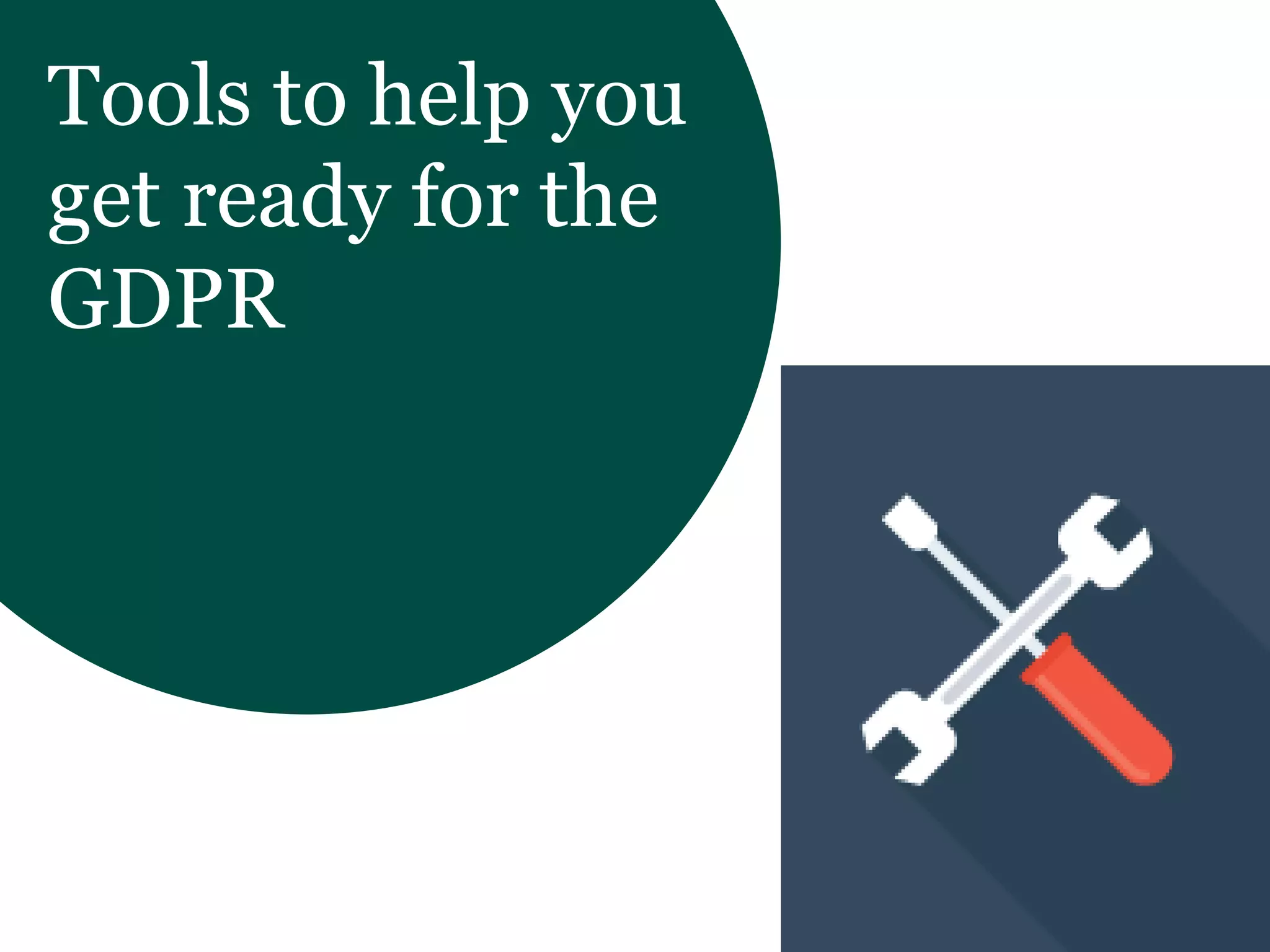 Tools to help you
get ready for the
GDPR
 
