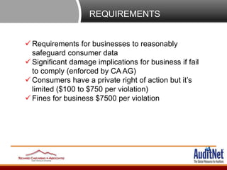 REQUIREMENTS
 Requirements for businesses to reasonably
safeguard consumer data
 Significant damage implications for bus...