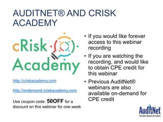 AUDITNET® AND CRISK
ACADEMY
• If you would like forever
access to this webinar
recording
• If you are watching the
recordi...
