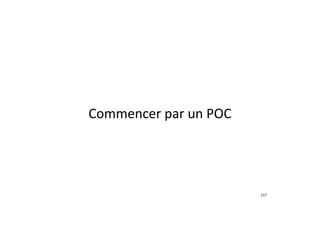 Commencer	par	un	POC
117
 