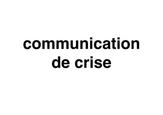 communication
de crise
 