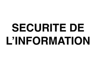 SECURITE DE
L’INFORMATION
 