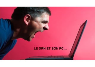 LE DRH ET SON PC…
 