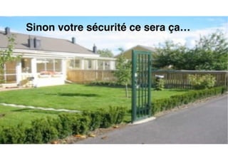 Sinon votre sécurité ce sera ça…
 