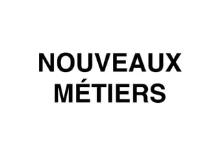 NOUVEAUX
MÉTIERS
 