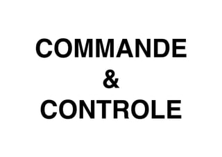 COMMANDE
&
CONTROLE
 