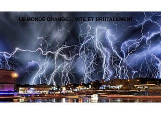 LE MONDE CHANGE… VITE ET BRUTALEMENT
 