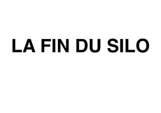 LA FIN DU SILO
 