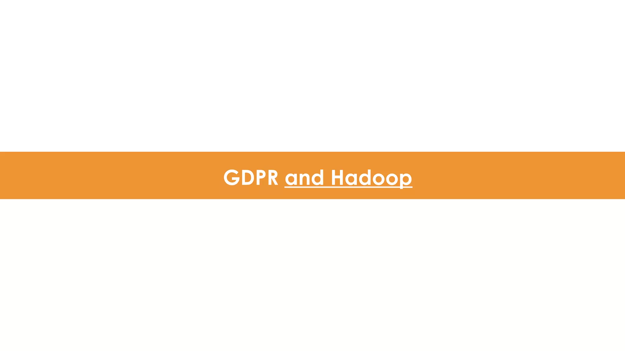 GDPR and Hadoop
 