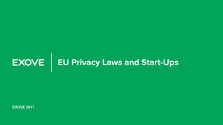 EU Privacy Laws and Start-Ups
EXOVE 2017
 