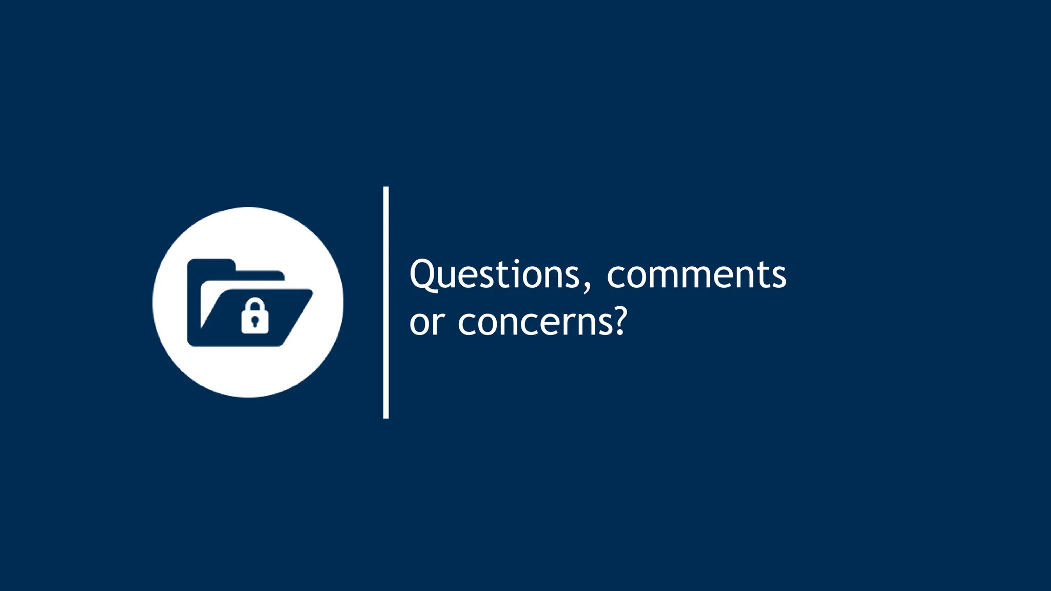 Questions, comments
or concerns?
 