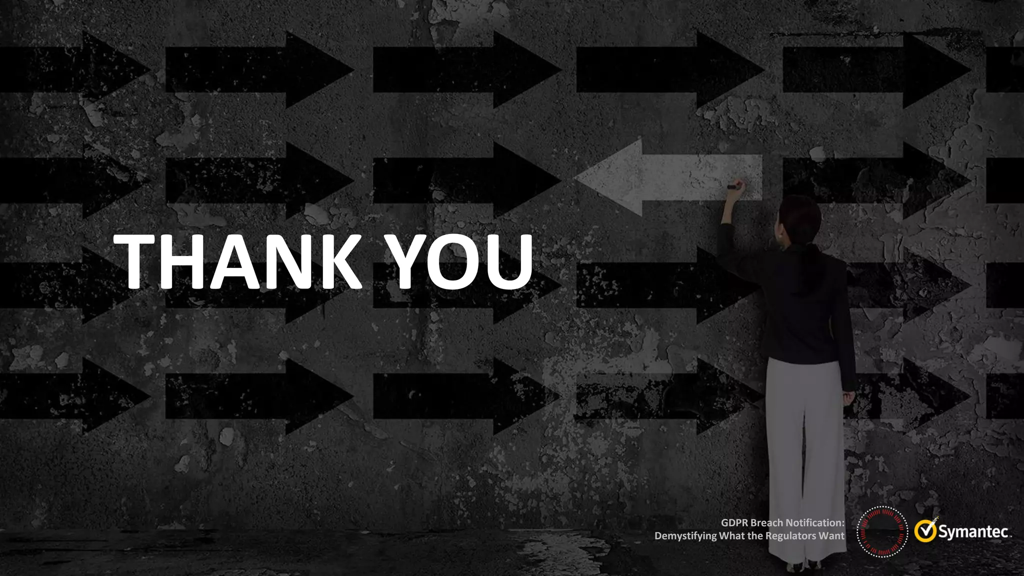 GDPR Breach Notification:
Demystifying What the Regulators Want
THANK YOU
 