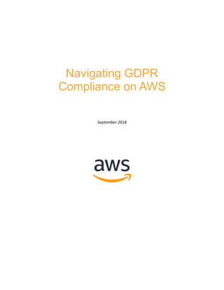 Navigating GDPR
Compliance on AWS
September 2018
 