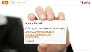 jisc.ac.uk
Thanks
Andrew Cormack
Chief regulatory adviser, Jisc technologies
Andrew.Cormack@jisc.ac.uk
http://ji.sc/data-protection-
regulationblog
04/01/2018 61Simplifying GDPR
 