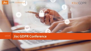 Jisc GDPR Conference04/01/2018
1
 