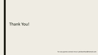 Thank You!
For any queries connect me at jatinkochhar@hotmail.com
 