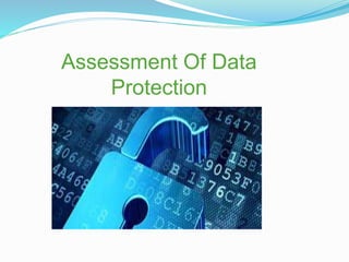 Assessment Of Data
Protection
 
