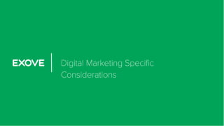 Digital Marketing Specific
Considerations
 