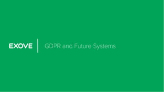 GDPR and Future Systems
 